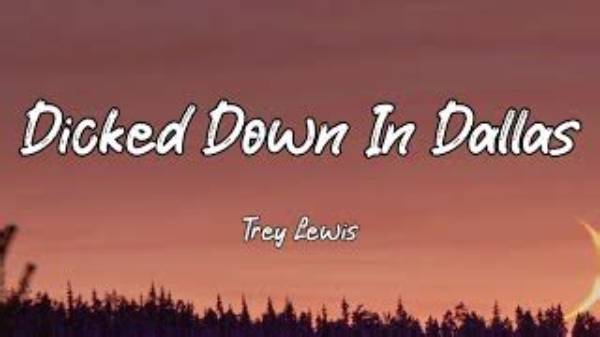 Lyrics & Translations of Dicked Down in Dallas by Trey Lewis