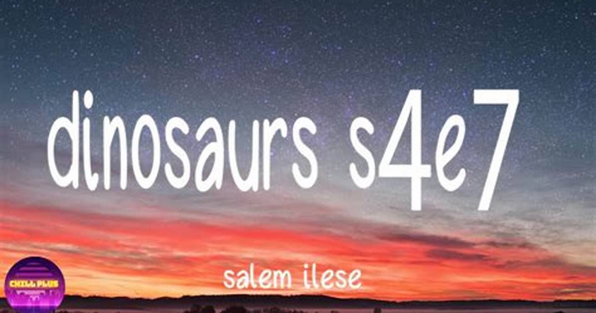 Lyrics & Translations of Dinosaurs S4E7 by Salem Ilese