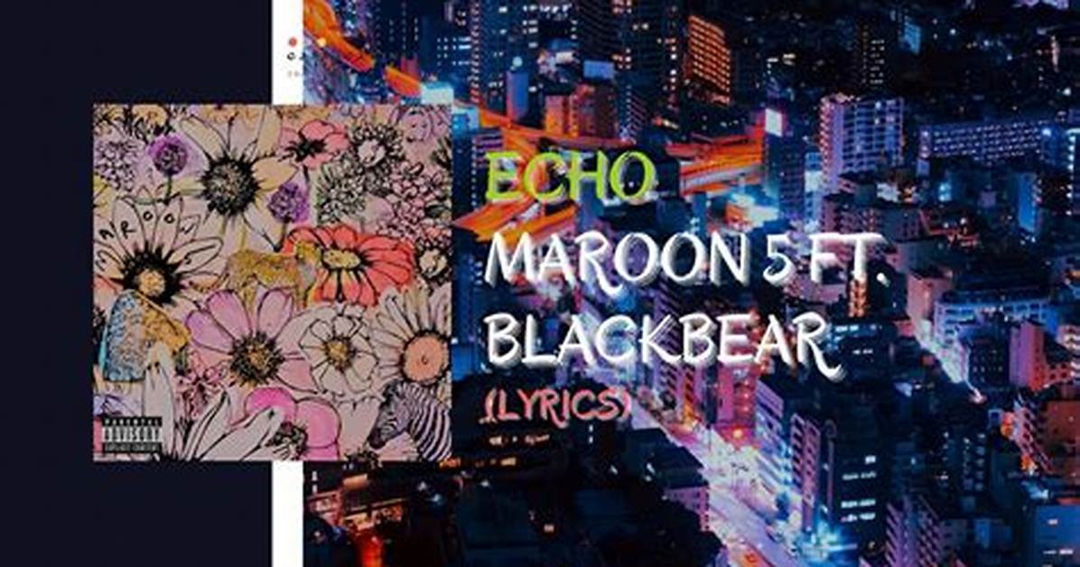 Lyrics & Translations of Echo by Blackbear & Maroon 5