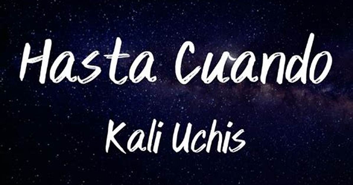 Lyrics & Translations of Hasta Cuando by Kali Uchis