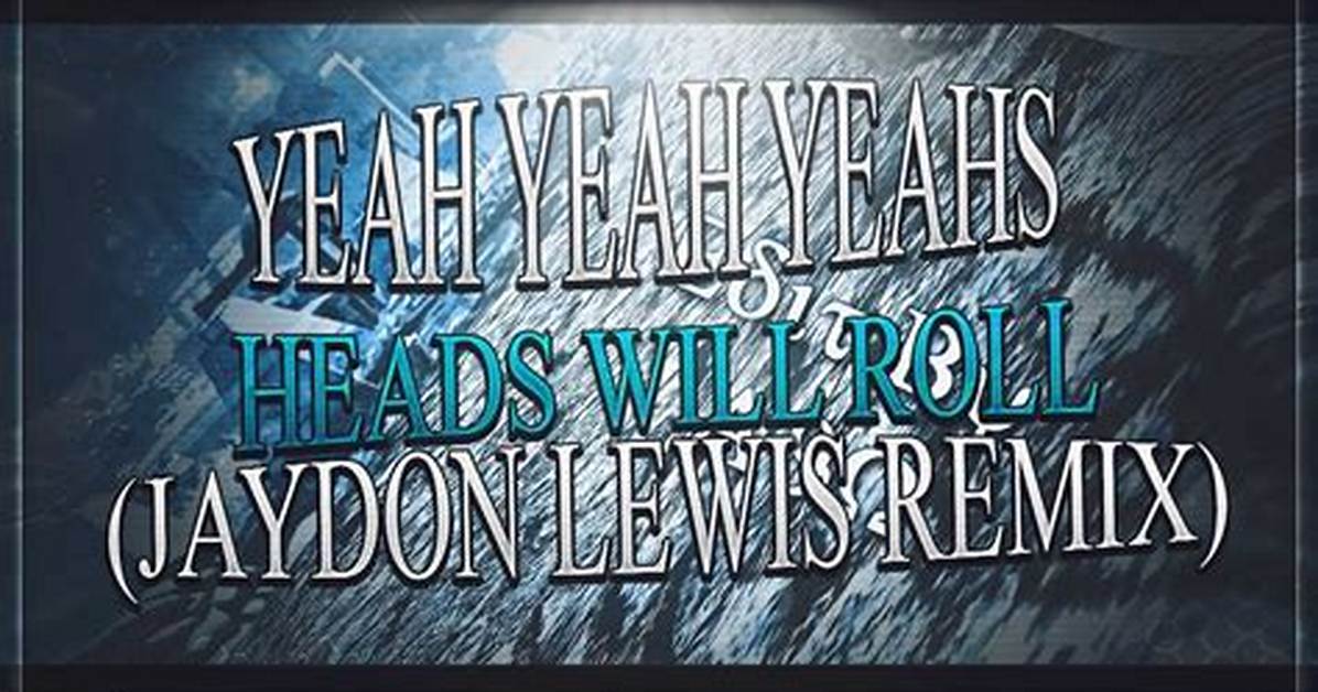 Lyrics & Translations of Heads Will Roll (Jaydon Lewis Remix) by Yeah Yeah Yeahs