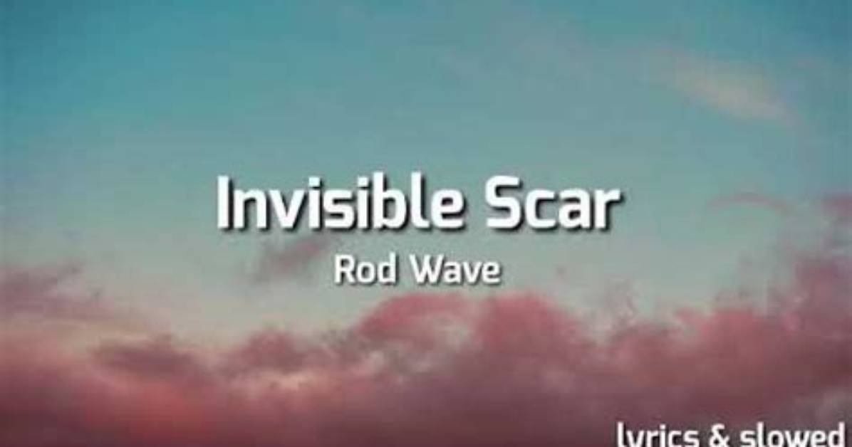 Lyrics & Translations of Invisible Scar by Rod Wave