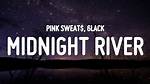 Lyrics & Translations of Midnight River by Pink Sweat$