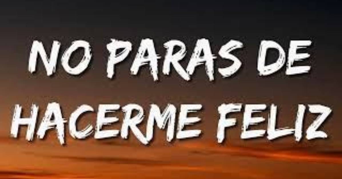 Lyrics & Translations of No Paras De Hacerme Feliz by La Fiera De Ojinaga