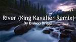 Lyrics & Translations of River (King Kavalier Remix) by Bishop Briggs