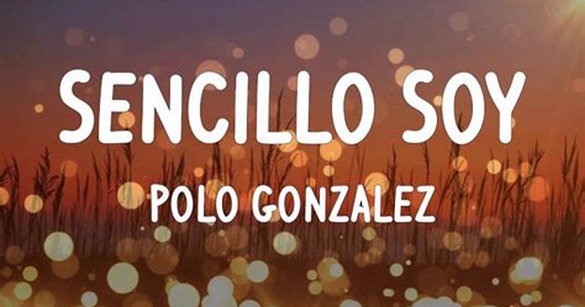 Lyrics & Translations of Sencillo Soy by Polo Gonzalez