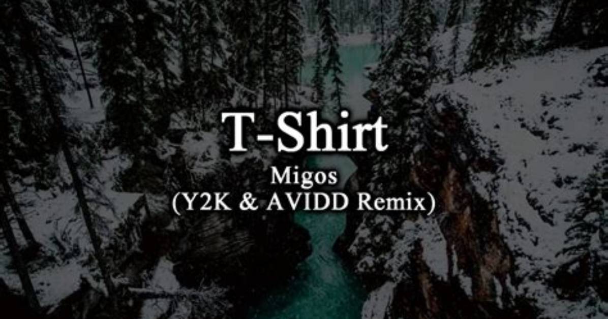 Lyrics & Translations of T-Shirt (Y2K & Avidd Remix) by Migos