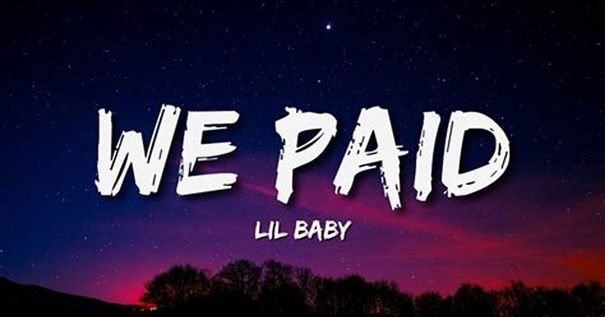 Lyrics & Translations of We Paid by Lil Baby & 42 Dugg