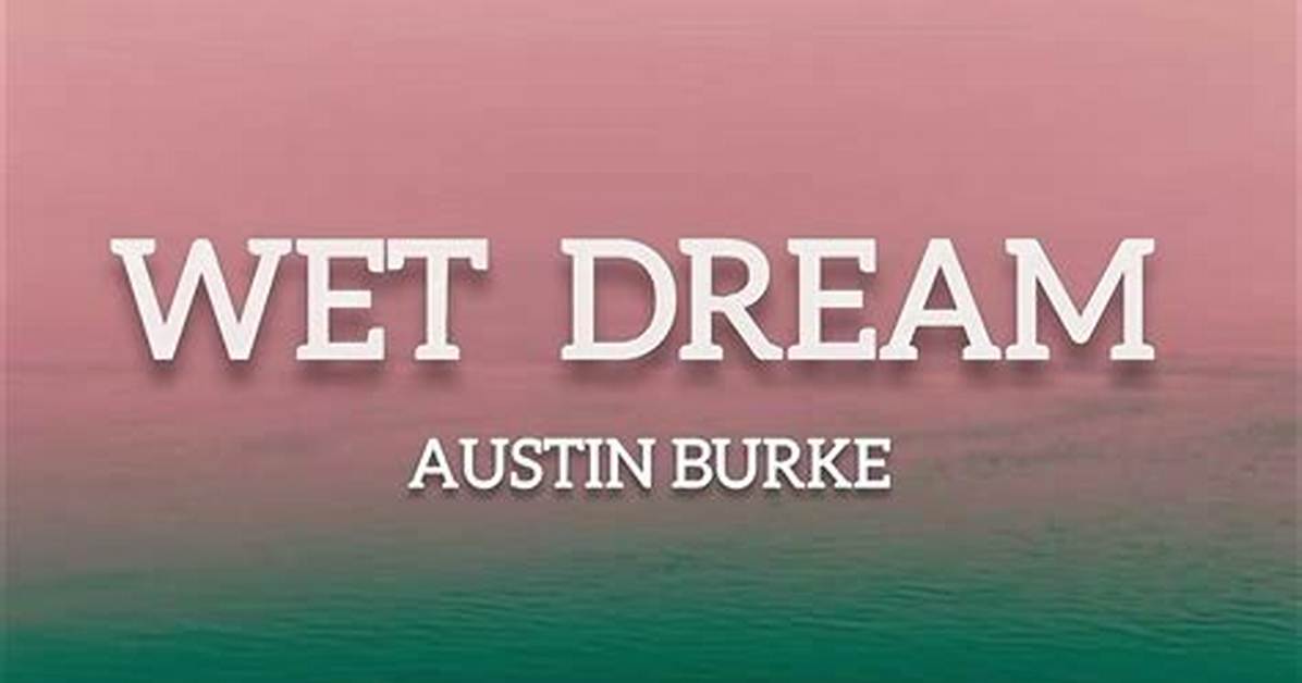 Lyrics & Translations of Wet Dream by Austin Burke