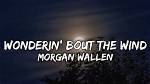 Lyrics & Translations of Wonderin' Bout the Wind by Morgan Wallen