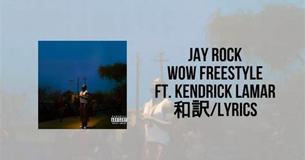 Lyrics & Translations of Wow Freestyle by Kendrick Lamar & Jay Rock