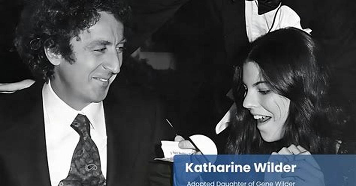 Meet Katharine Wilder – Facts About Gene Wilder’s Adopted Daughter with Ex-Wife Mary Joan Schutz