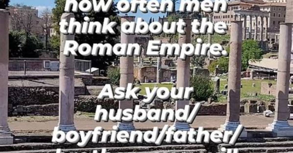 Men Think About the Roman Empire Daily, Viral Tweet Says