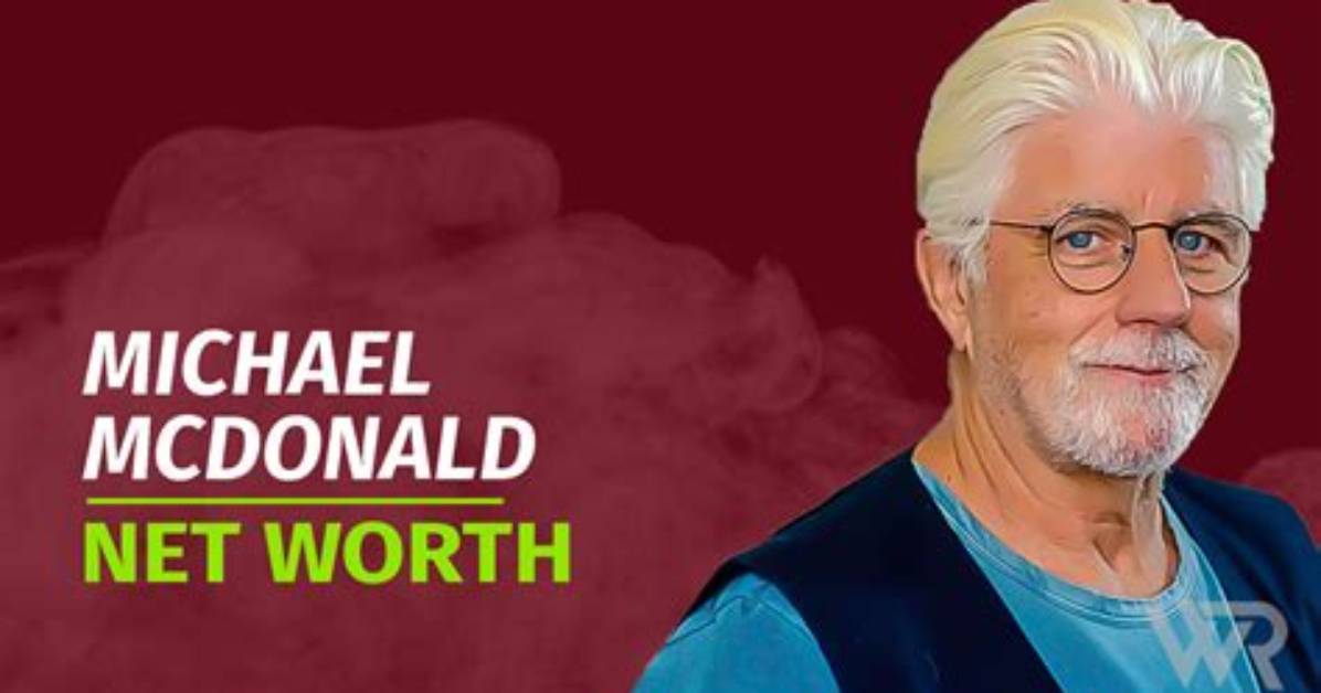 Michael Mcdonald Net Worth – How Much Is Mcdonald Worth?
