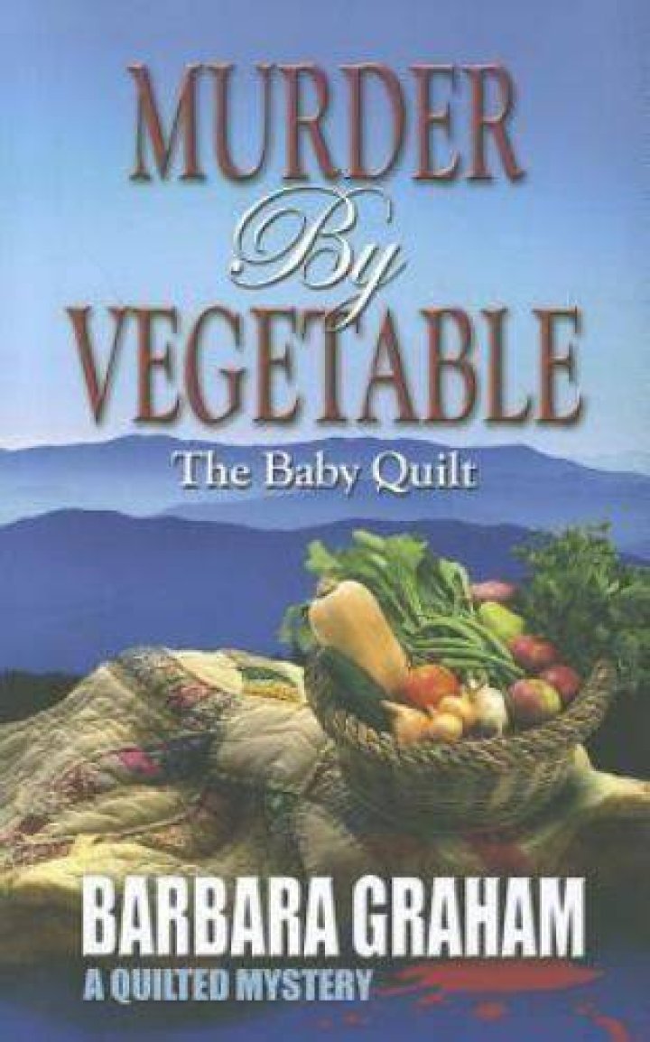 Murder by Vegetable The Baby Quilt by Barbara Graham THE BIG THRILL