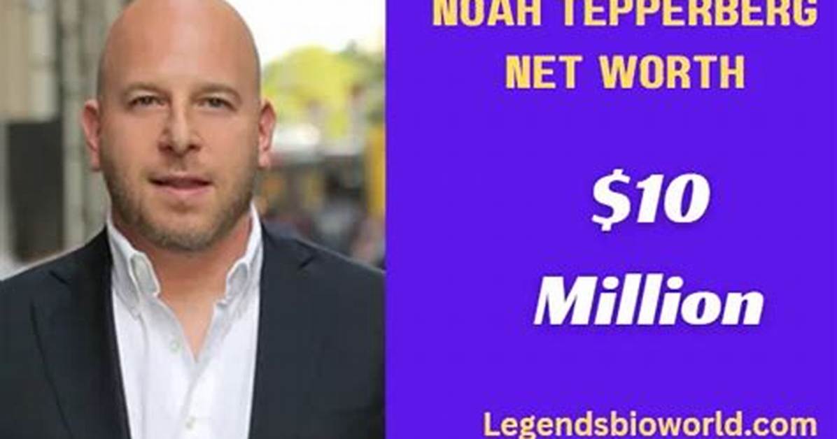 Noah Tepperberg Net Worth 2024