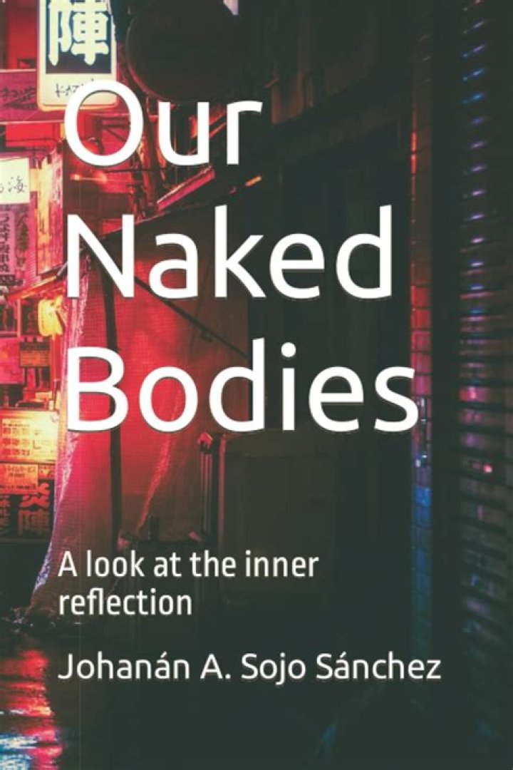 Our Naked Bodies A look at the inner reflection by Johan&aacute;n Andr&eacute;s Sojo