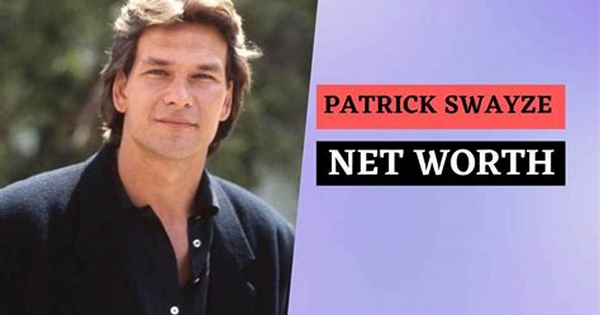Patrick Swayze Net Worth – How Much Is Swayze Worth?