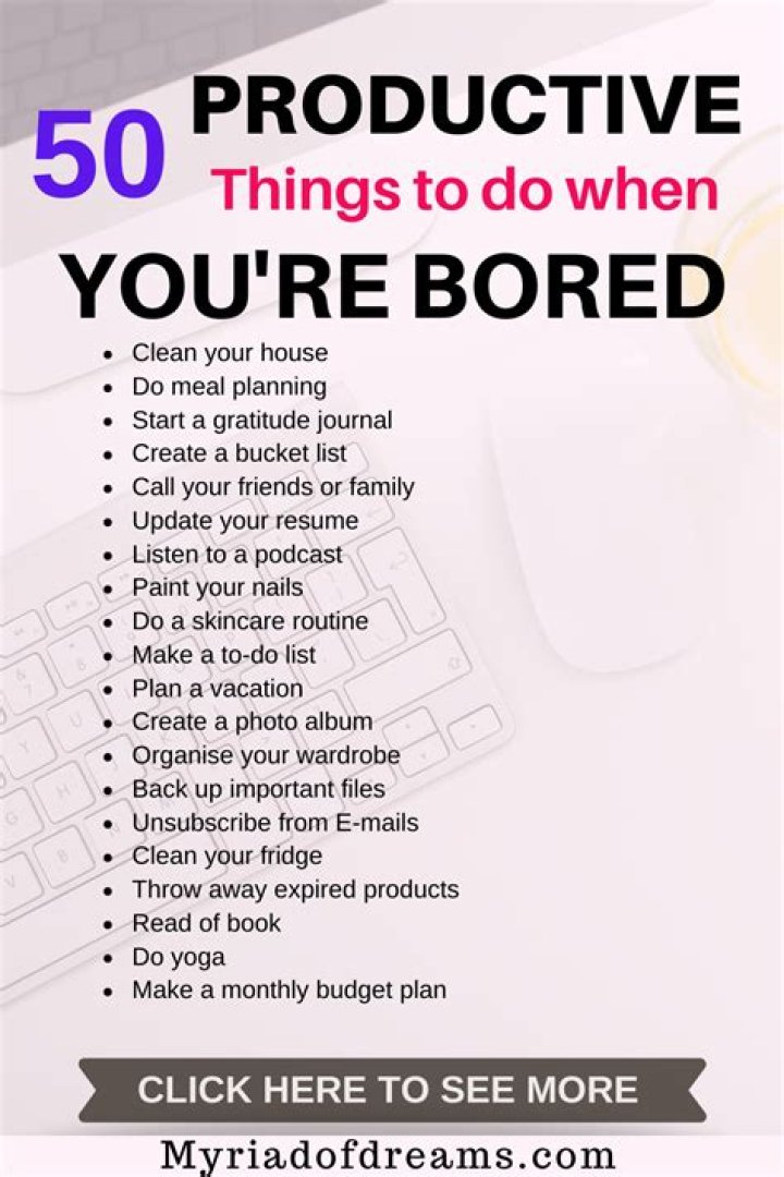 Productive things to do when you are bored 50 ideas What to do when