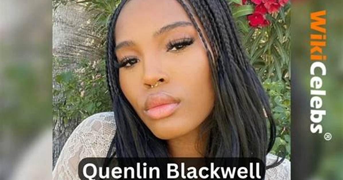Quenlin Blackwell Height, Age, Wiki, Biography, Net Worth, Boyfriend, Parents & More