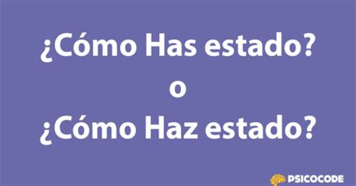 &iquest;Qu&eacute; es C&oacute;mo has estado?