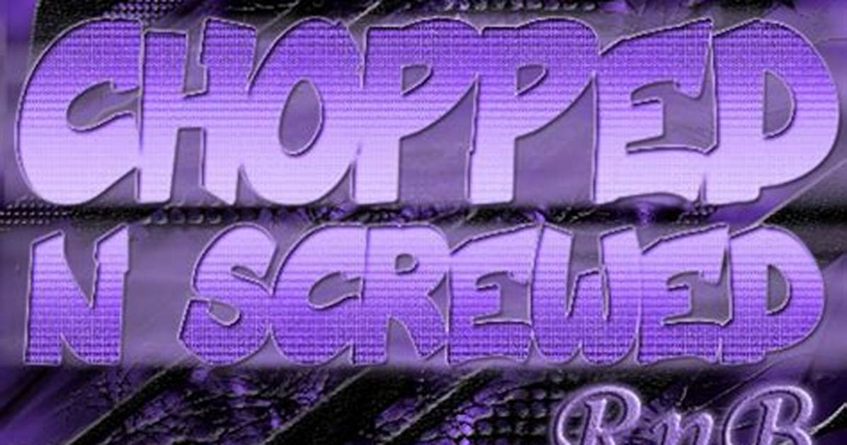 R&B Songs Chopped and Screwed