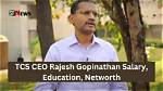Rajesh Gopinathan Tcs Ceo, Resigns, Salary, Education, Net Worth, and Age