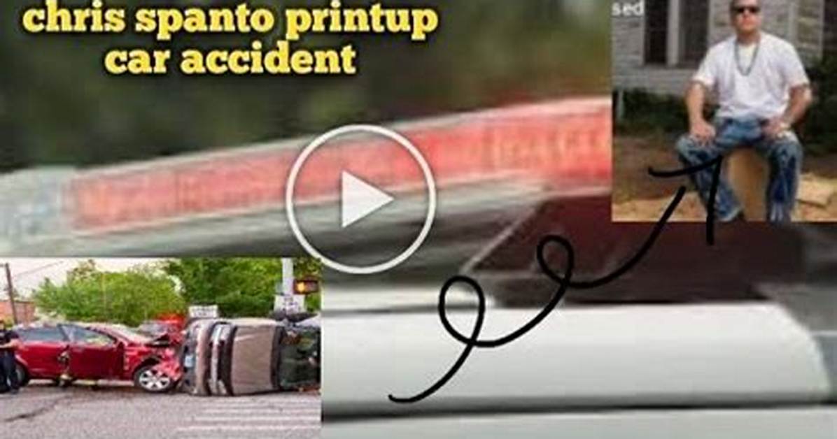Rip Chris Spanto Printup Car Accident Linked to Death Cause: Obituary