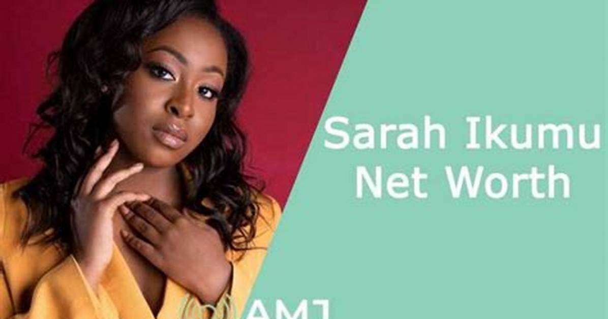 Sarah Ikumu Net Worth 2024