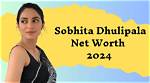 Sobhita Dhulipala Net Worth