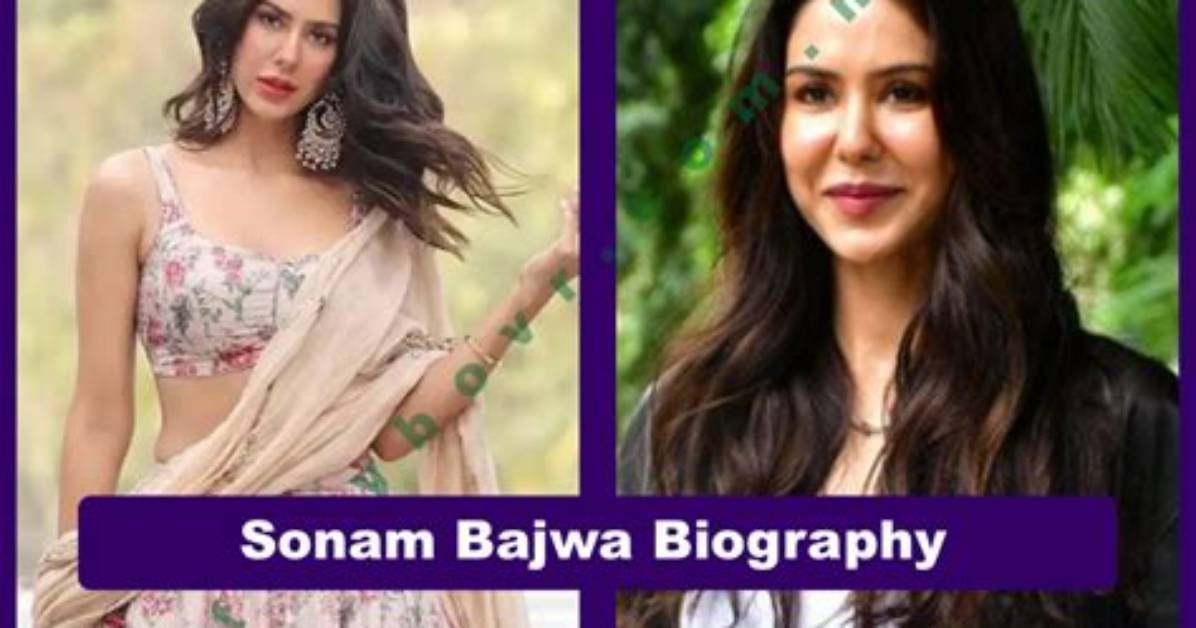 Sonam Bajwa – Biography, Facts & Life Story
