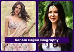 Sonam Bajwa – Biography, Facts & Life Story
