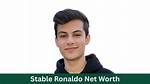 Stable Ronaldo Net Worth 2024