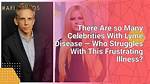 There Are So Many Celebrities with Lyme Disease — Who Struggles with This Frustrating Illness?