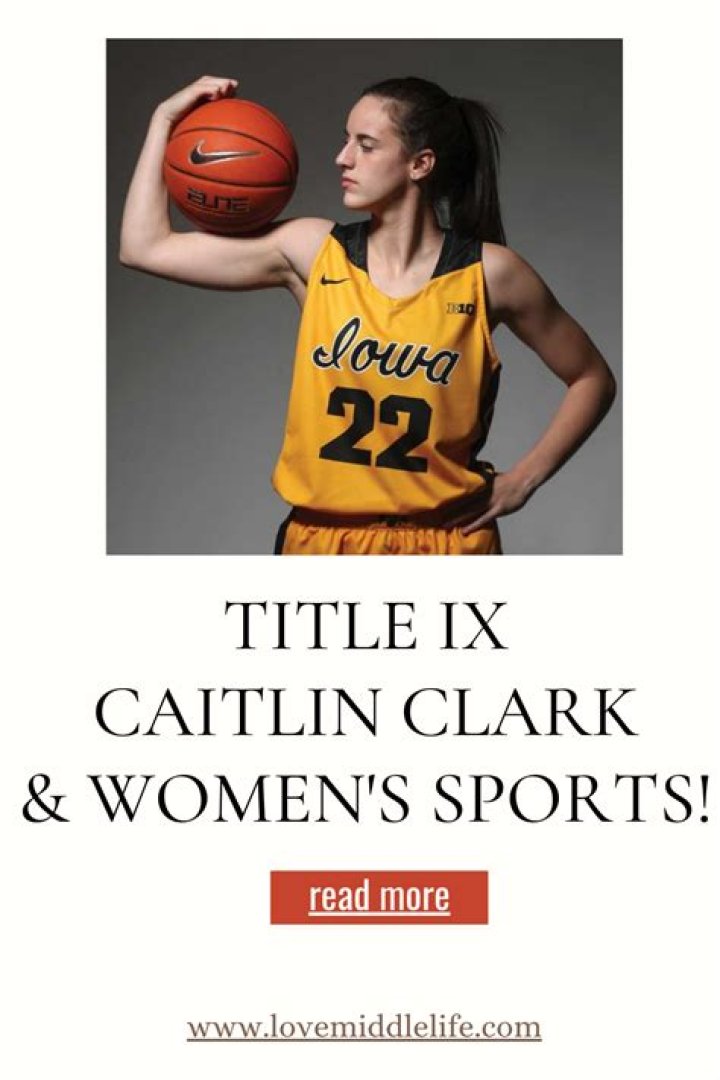 Title IX, Caitlin Clark, Women&rsquo;s Sports Wow! Love Middle Life