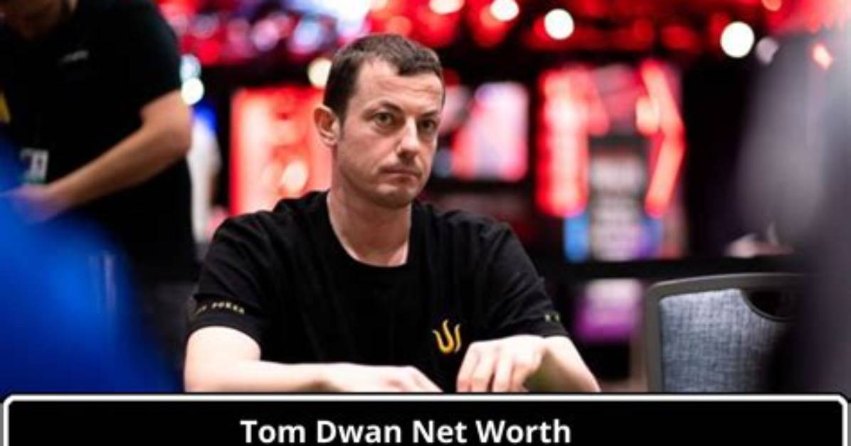 Tom Dwan Net Worth – How Much Is Tom Worth?