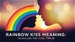 What Does a Rainbow Kiss Mean on Tiktok? Why It's Shocking