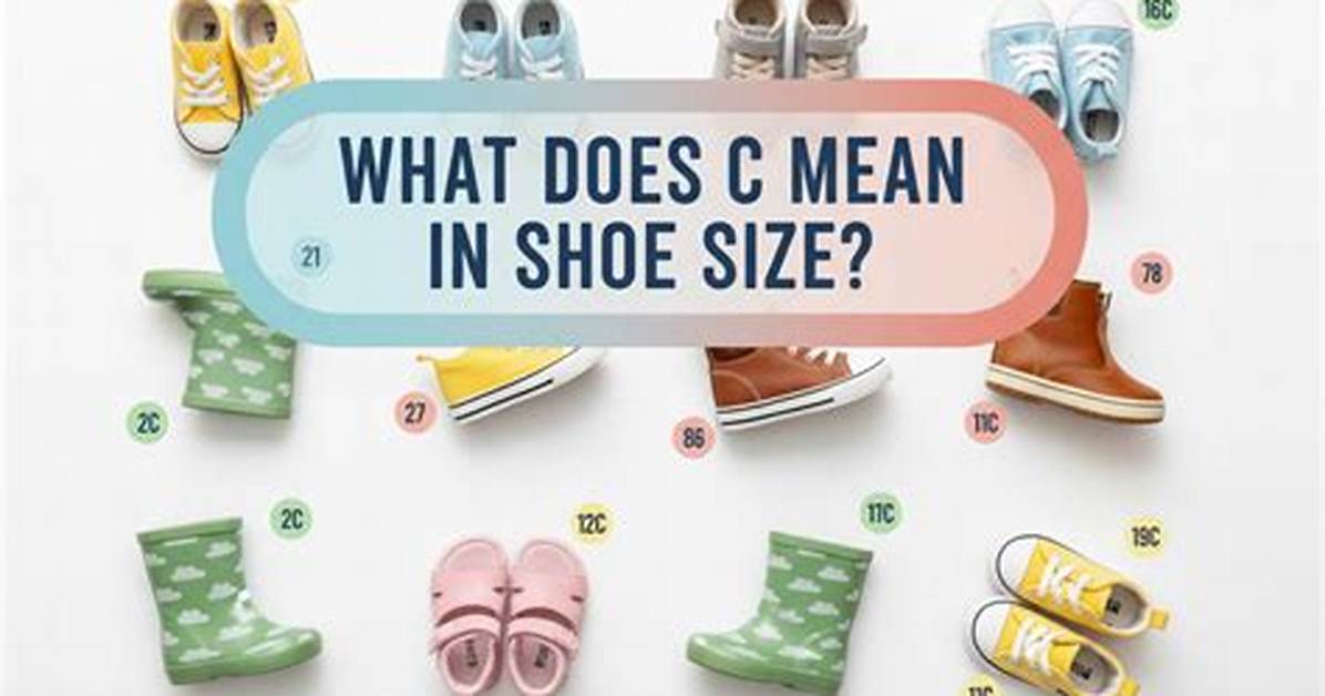 What Does C Mean in Shoe Size? Learn How to Read Shoes