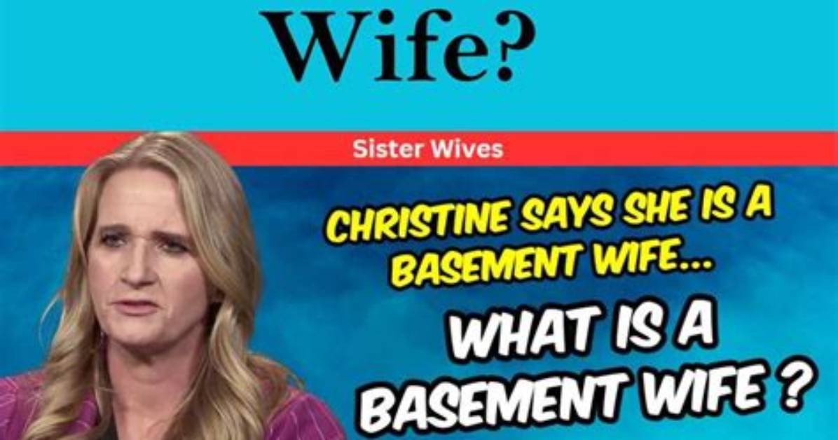 What Is a Basement Wife? ‘Sister Wives’ Star Christine Discusses the Term