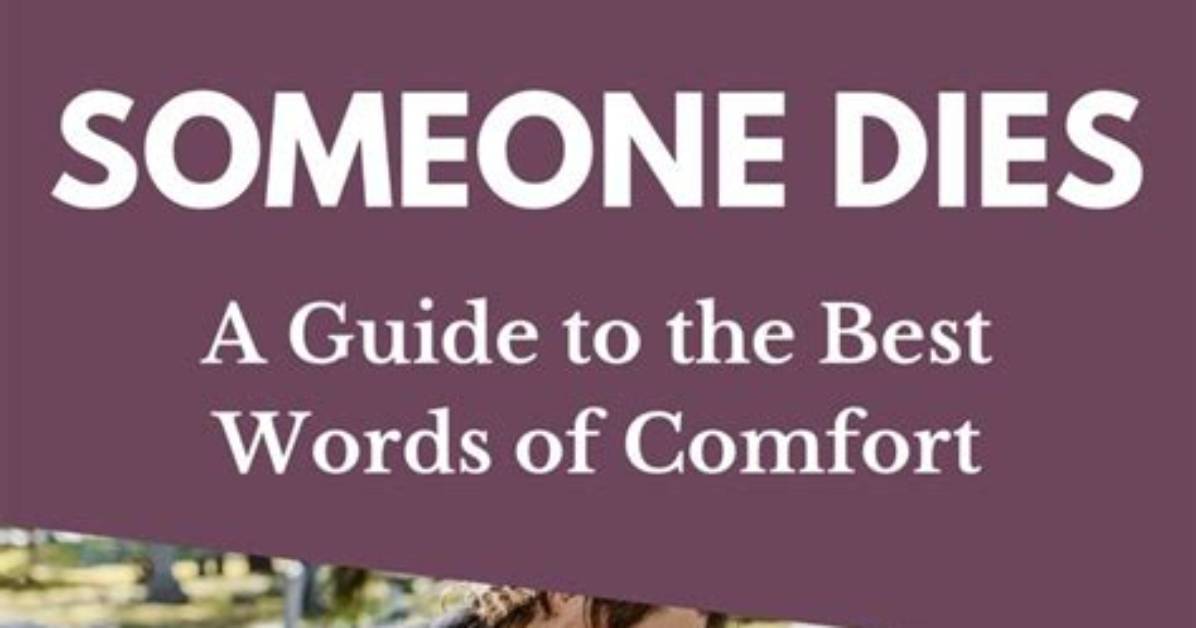 What to Say When Someone Dies: Find the Right Comforting Words