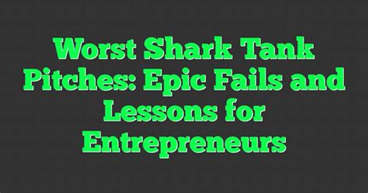 Worst Shark Tank Product Pitches: Epic Fails to Remember