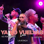 Ya No Vuelvas by La Konga & Luck Ra & Ke Personajes from Argentina